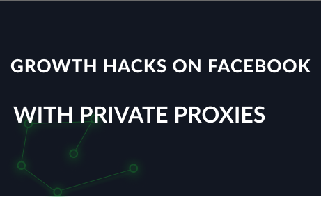 Growth hacks on Facebook with private proxies