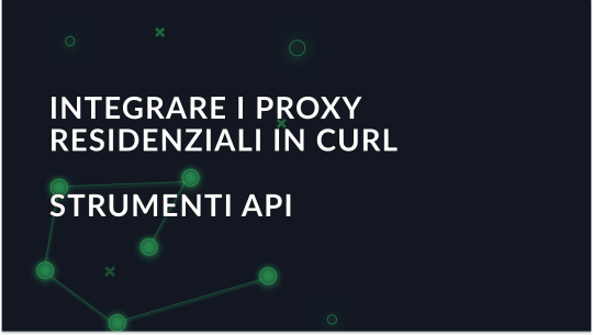 Integrazione di proxy residenziali in Curl tramite strumenti API