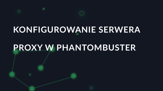 Konfigurowanie serwera proxy w PhantomBuster