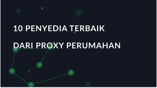 10 Penyedia Proksi Perumahan Terbaik di tahun 2025
