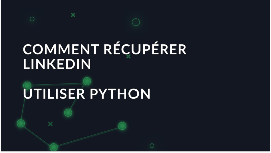 Guide pour récupérer les données de LinkedIn avec Python