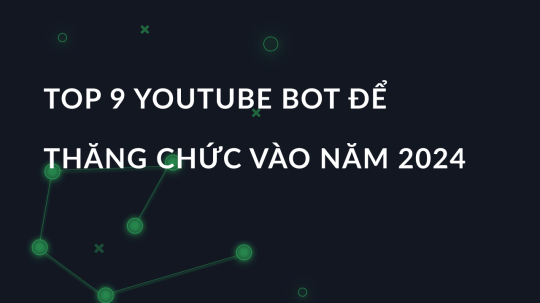 Top 9 YouTube bot để thăng chức vào năm 2024