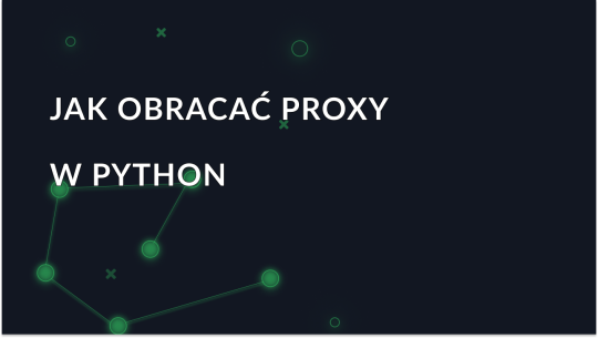 Jak obracać proxy w Pythonie za pomocą żądań