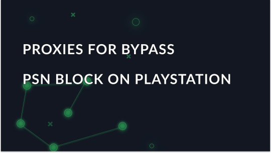 Proxies for bypassing PSN blocks on PS4/5
