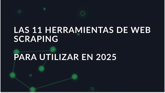 Las mejores herramientas de web scraping para avanzar en 2025