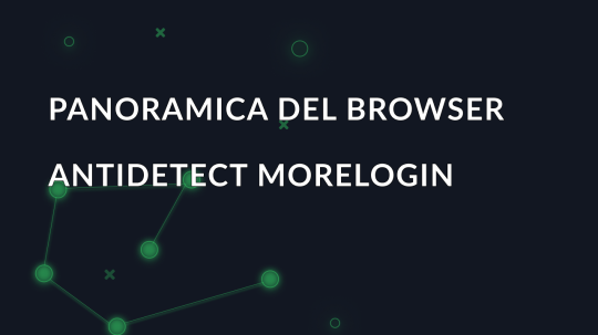 Panoramica del browser antidetect MoreLogin