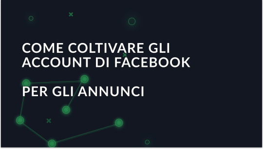 Come coltivare gli account Facebook per le inserzioni