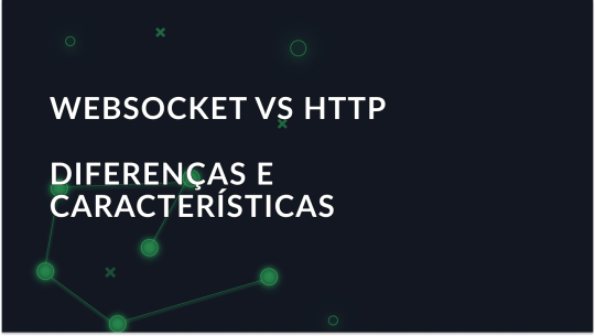 WebSocket vs HTTP: diferenças e caraterísticas