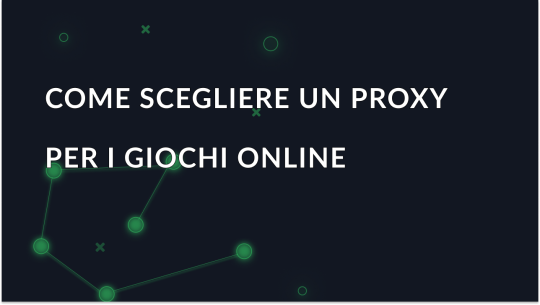 Come scegliere un proxy per i giochi online