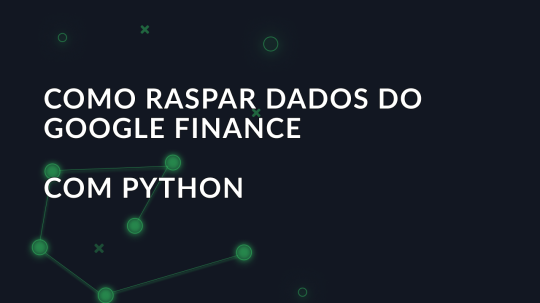 Como raspar dados do Google Finance com Python