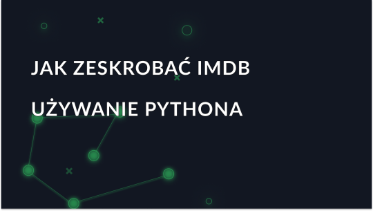 Jak zeskrobać dane z IMDB za pomocą Pythona