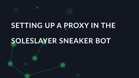 Setting up a proxy in the SoleSlayer sneaker bot