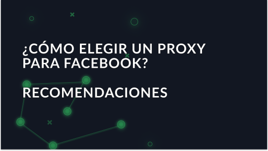¿Cómo elegir un proxy para Facebook? Recomendaciones
