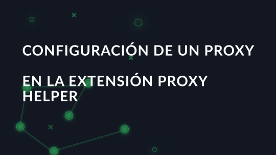 Configuración de un proxy en la extensión Proxy Helper