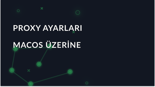 MacOS'ta Proxy Nasıl Yapılandırılır: Nihai Kurulum Kılavuzunuz