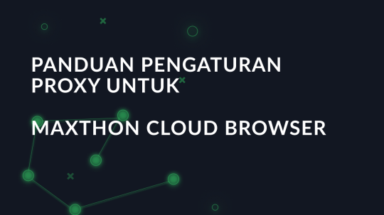 Panduan pengaturan proxy untuk Maxthon Cloud Browser