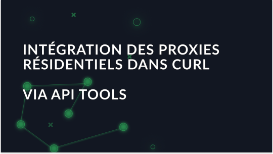 Intégration des proxy résidentiels dans Curl via les outils API