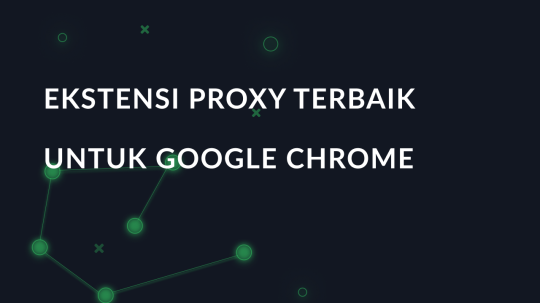 Ekstensi proxy terbaik untuk Google Chrome