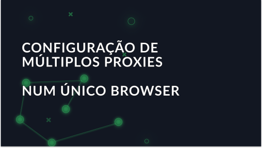 Como configurar vários proxies num só navegador