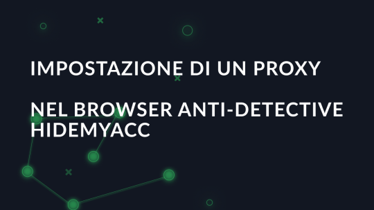 Impostazione di un proxy nel browser anti-detective Hidemyacc