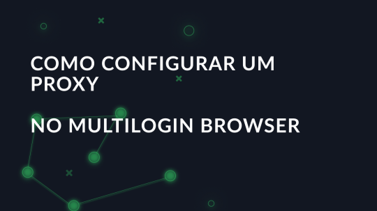 Como configurar um proxy no Multilogin Browser