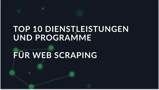 Die 10 besten Dienste und Programme für Web Scraping