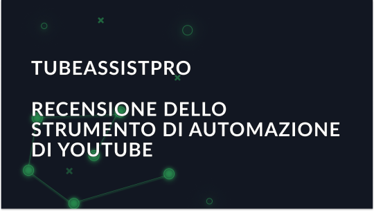 Recensione di TubeAssistPro: Uno strumento per automatizzare YouTube