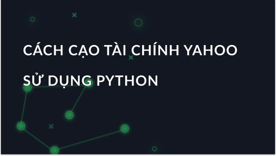 Hướng dẫn lấy dữ liệu tài chính Yahoo với Python