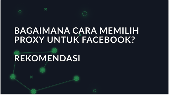 Bagaimana Cara Memilih Proxy untuk Facebook? Rekomendasi