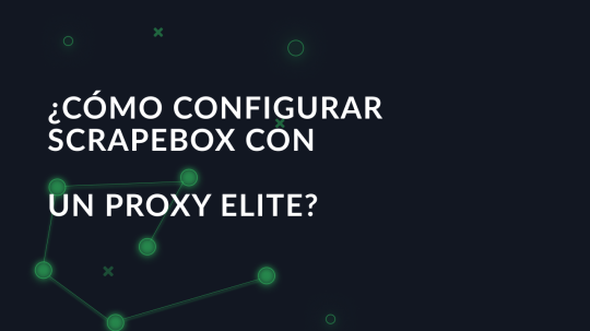 ¿Cómo configurar ScrapeBox con un proxy elite?