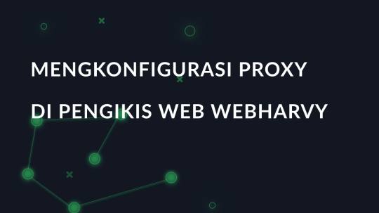 Mengkonfigurasi proxy di pengikis web WebHarvy
