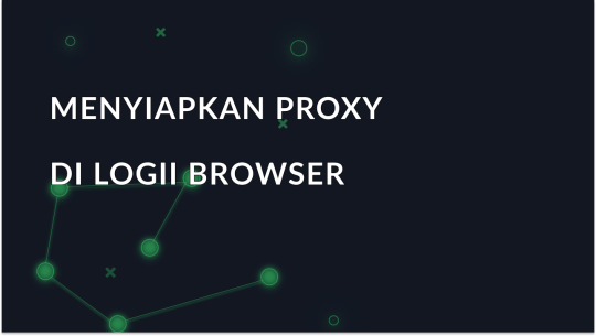 Menyiapkan Proksi di Logii Browser