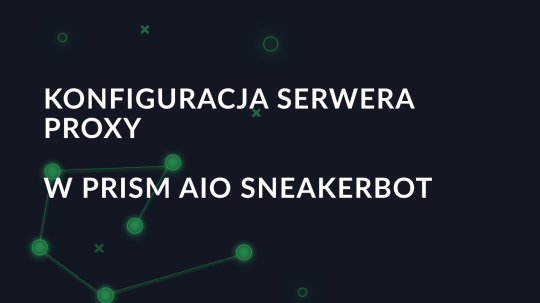Konfiguracja serwera proxy w Prism AIO Sneakerbot