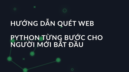 Hướng dẫn quét web Python từng bước cho người mới bắt đầu