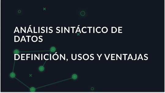 Qué es el análisis sintáctico de datos? Definición, usos y ventajas