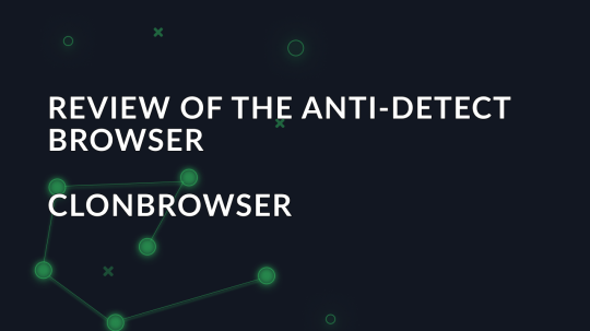 Review of the anti-detect browser ClonBrowser