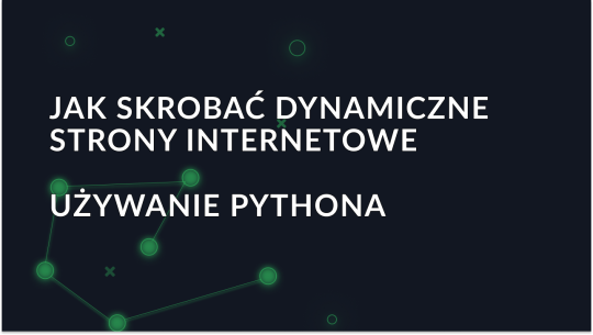 Przewodnik po skrobaniu dynamicznych stron internetowych za pomocą Pythona