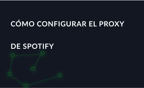 Cómo configurar el proxy de Spotify