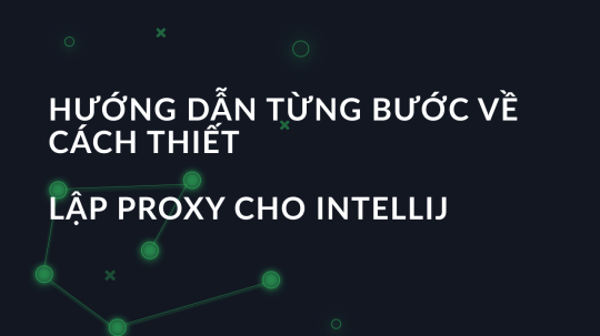 Hướng dẫn từng bước về cách thiết lập proxy cho IntelliJ