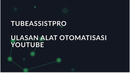 Ulasan TubeAssistPro: Alat untuk mengotomatiskan YouTube