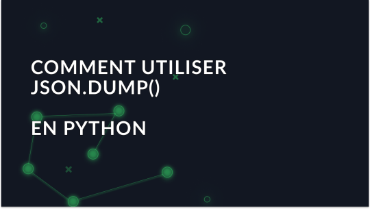 Comment travailler avec JSON.dump() en Python: Guide ultime