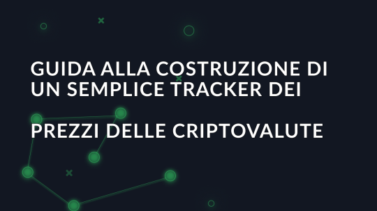 Guida alla costruzione di un semplice tracker dei prezzi delle criptovalute