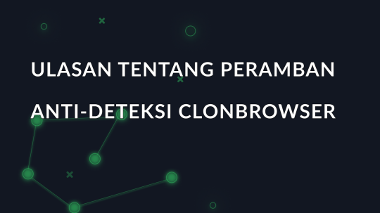 Ulasan tentang peramban anti-deteksi ClonBrowser