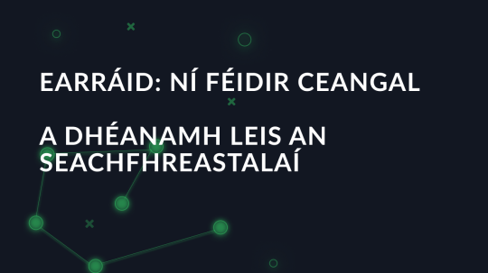 Earráid: Ní féidir ceangal a dhéanamh leis an seachfhreastalaí