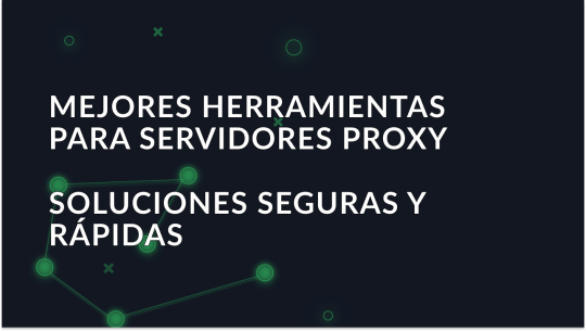 Mejores herramientas de servidor proxy en 2025
