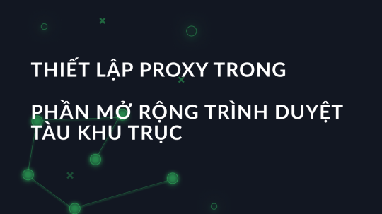 Thiết lập proxy trong phần mở rộng trình duyệt tàu khu trục