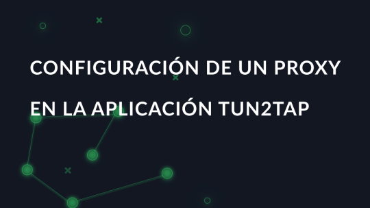 Configuración de un proxy en la aplicación Tun2Tap