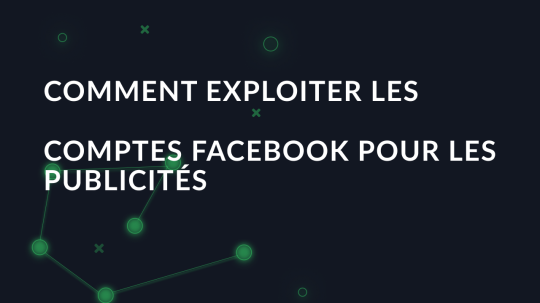 Comment exploiter les comptes Facebook pour les publicités