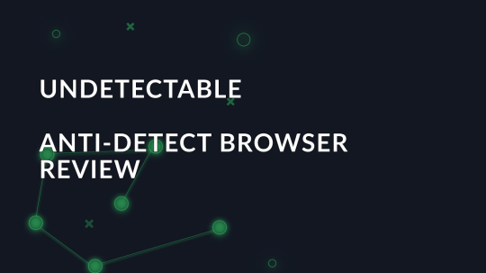 Overview of the Undetectable anti-detect browser