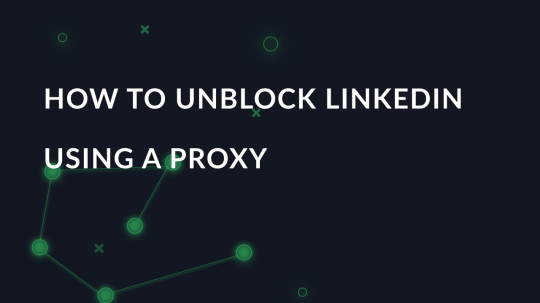 How to unblock LinkedIn using a proxy